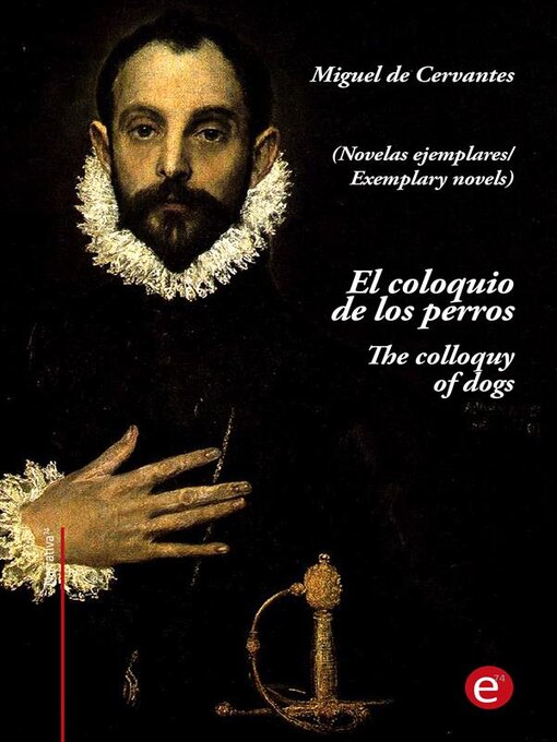 Title details for El coloquio de los perros/The colloquy of dogs (edición bilingüe/bilingual edition) by Miguel de Cervantes - Available